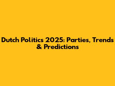 Dutch Politics 2025: Parties, Trends & Predictions