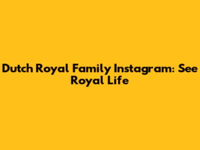 Dutch Royal Family Instagram: See Royal Life