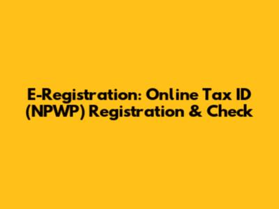 E-Registration: Online Tax ID (NPWP) Registration & Check