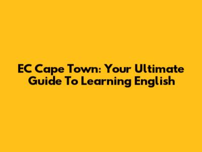 EC Cape Town: Your Ultimate Guide To Learning English
