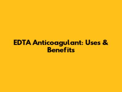 EDTA Anticoagulant: Uses & Benefits