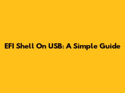 EFI Shell On USB: A Simple Guide