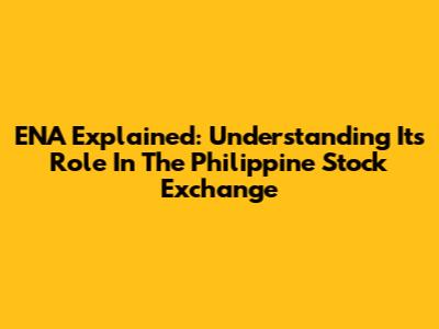 ENA Explained: Understanding Its Role In The Philippine Stock Exchange