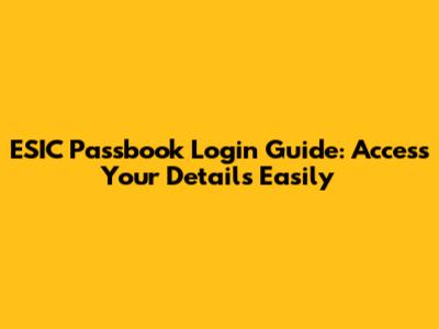 ESIC Passbook Login Guide: Access Your Details Easily