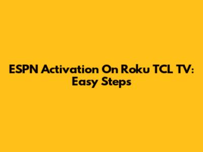 ESPN Activation On Roku TCL TV: Easy Steps