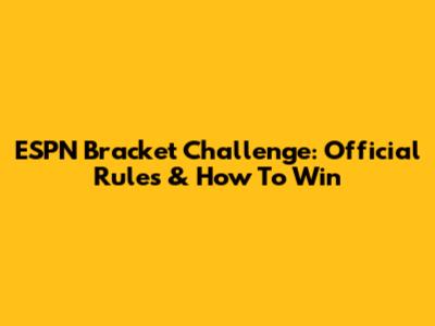 ESPN Bracket Challenge: Official Rules & How To Win