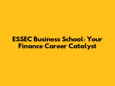 ESSEC Business School: Your Finance Career Catalyst