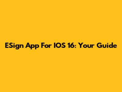 ESign App For IOS 16: Your Guide