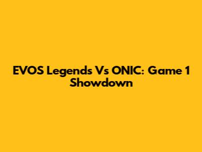EVOS Legends Vs ONIC: Game 1 Showdown