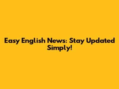 Easy English News: Stay Updated Simply!