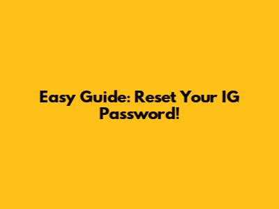 Easy Guide: Reset Your IG Password!