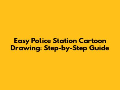 Easy Police Station Cartoon Drawing: Step-by-Step Guide