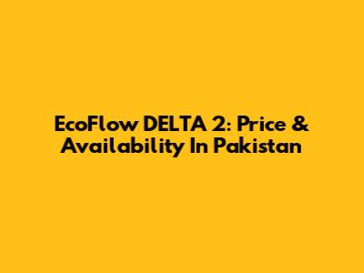EcoFlow DELTA 2: Price & Availability In Pakistan