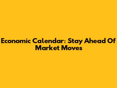 Economic Calendar: Stay Ahead Of Market Moves