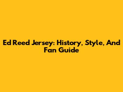 Ed Reed Jersey: History, Style, And Fan Guide