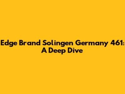 Edge Brand Solingen Germany 461: A Deep Dive