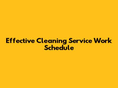 Effective Cleaning Service Work Schedule
