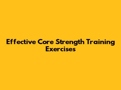 Effective Core Strength Training Exercises
