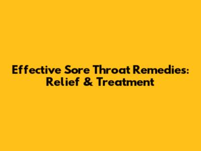 Effective Sore Throat Remedies: Relief & Treatment
