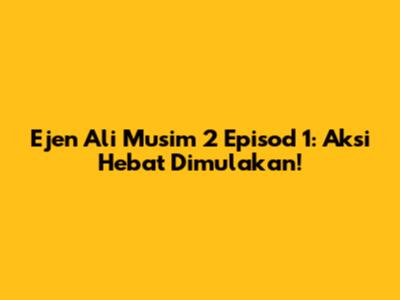 Ejen Ali Musim 2 Episod 1: Aksi Hebat Dimulakan!