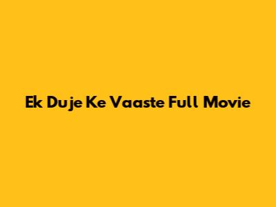 Ek Duje Ke Vaaste Full Movie