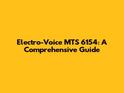 Electro-Voice MTS 6154: A Comprehensive Guide
