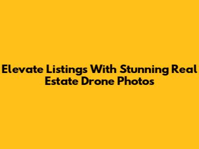 Elevate Listings With Stunning Real Estate Drone Photos
