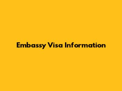 Embassy Visa Information