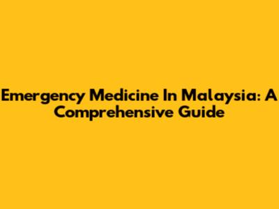 Emergency Medicine In Malaysia: A Comprehensive Guide