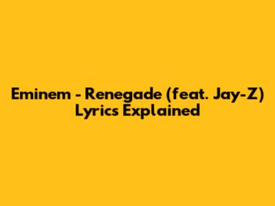 Eminem - Renegade (feat. Jay-Z) Lyrics Explained