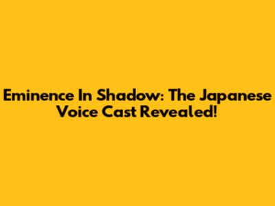 Eminence In Shadow: The Japanese Voice Cast Revealed!