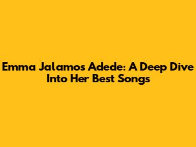 Emma Jalamo's Adede: A Deep Dive Into Her Best Songs