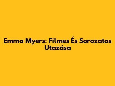 Emma Myers: Filmes És Sorozatos Utazása