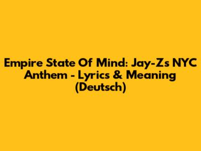Empire State Of Mind: Jay-Z's NYC Anthem - Lyrics & Meaning (Deutsch)