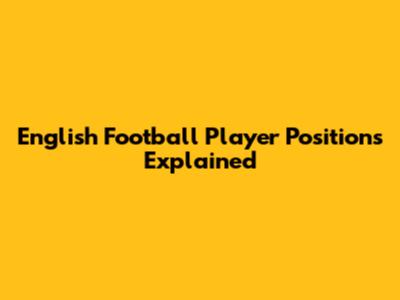 English Football Player Positions Explained