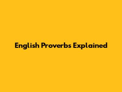English Proverbs Explained