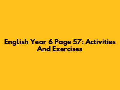English Year 6 Page 57: Activities And Exercises
