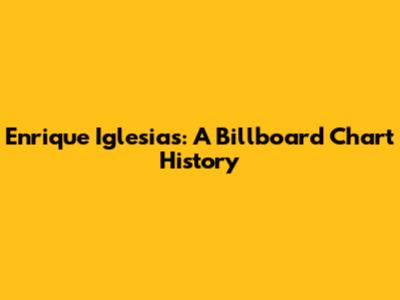 Enrique Iglesias: A Billboard Chart History
