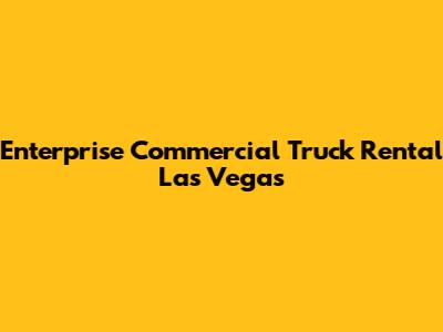Enterprise Commercial Truck Rental Las Vegas