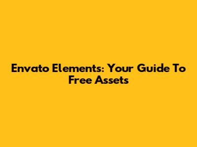 Envato Elements: Your Guide To Free Assets