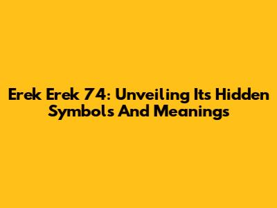 Erek Erek 74: Unveiling Its Hidden Symbols And Meanings