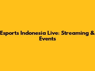 Esports Indonesia Live: Streaming & Events