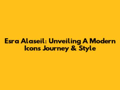 Esra Alaseil: Unveiling A Modern Icon's Journey & Style