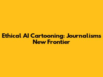 Ethical AI Cartooning: Journalism's New Frontier