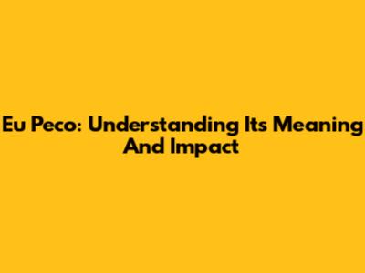 Eu Peco: Understanding Its Meaning And Impact