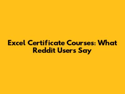 Excel Certificate Courses: What Reddit Users Say