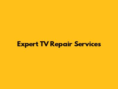 Expert TV Repair Services