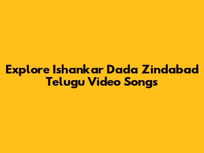 Explore 'Ishankar Dada Zindabad' Telugu Video Songs