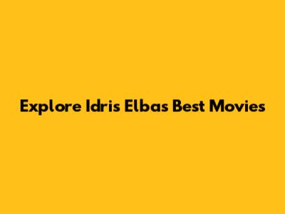 Explore Idris Elba's Best Movies