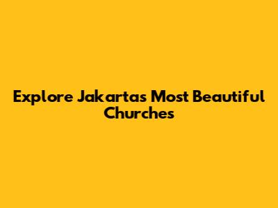 Explore Jakarta's Most Beautiful Churches